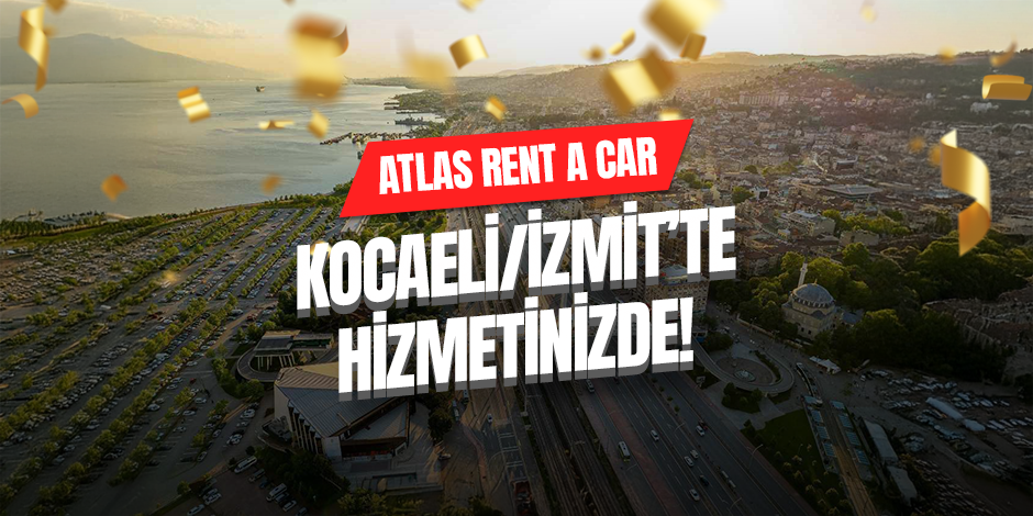 Atlas Rent a Car ile Kocaeli’de Güvenli, Konforlu ve Uygun Fiyatlı Araç Kiralama Hizmetleri